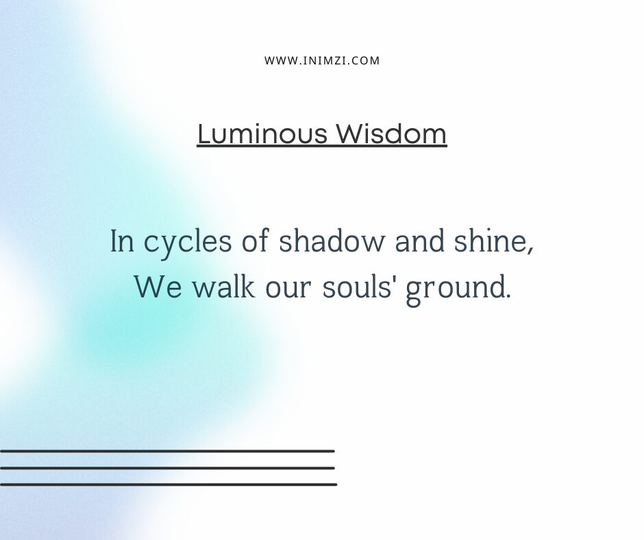 In cycles of shadow and shine, We walk our souls' ground