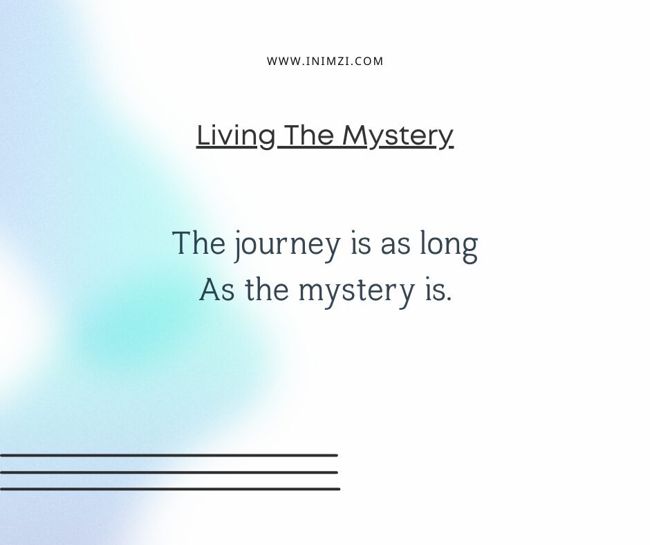 The journey is as long As the mystery is.