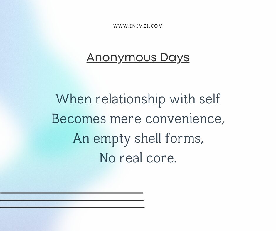 When relationship with self Becomes mere convenience, An empty shell forms, No real core.