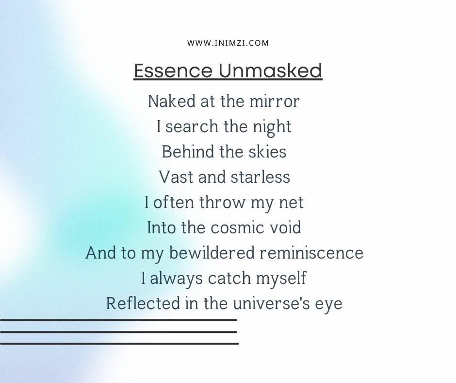 Naked at the mirror I search the night Behind the skies Vast and starless I often throw my net Into the cosmic void And to my bewildered reminiscence I always catch myself Reflected in the universe's eye