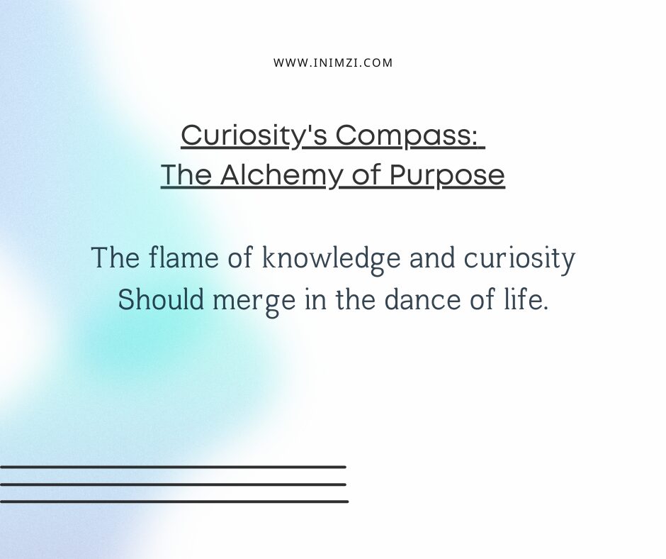 Curiosity’s Compass: The Alchemy of Purpose