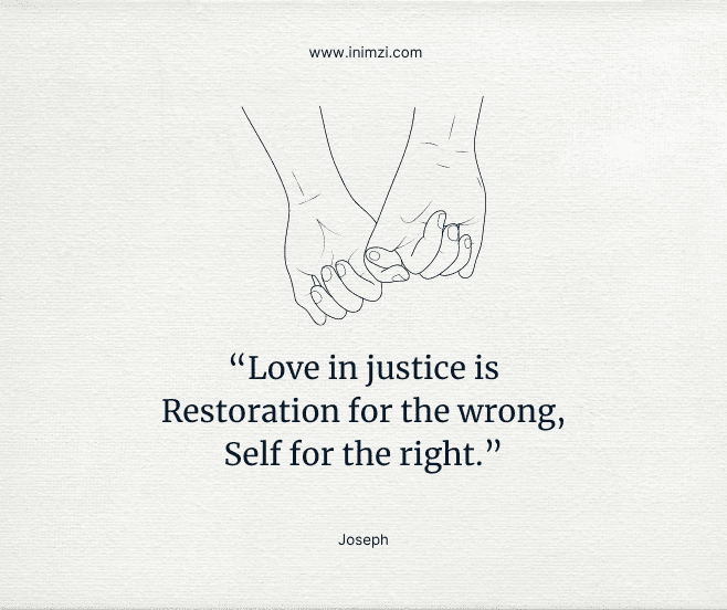 Love in justice is Restoration for the wrong, Self for the right.